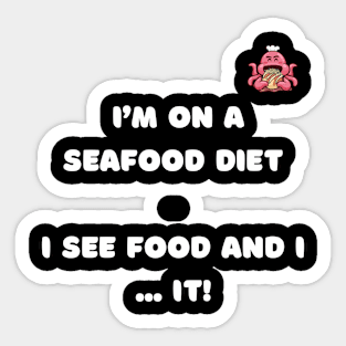 I'm on a seafood diet . I see food and i ... it ! Sticker